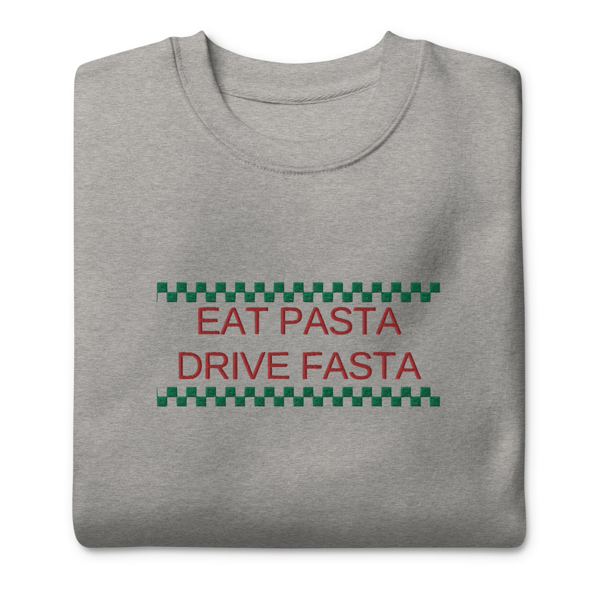 Eat Pasta Drive Fasta Embroidered Unisex Premium Sweatshirt