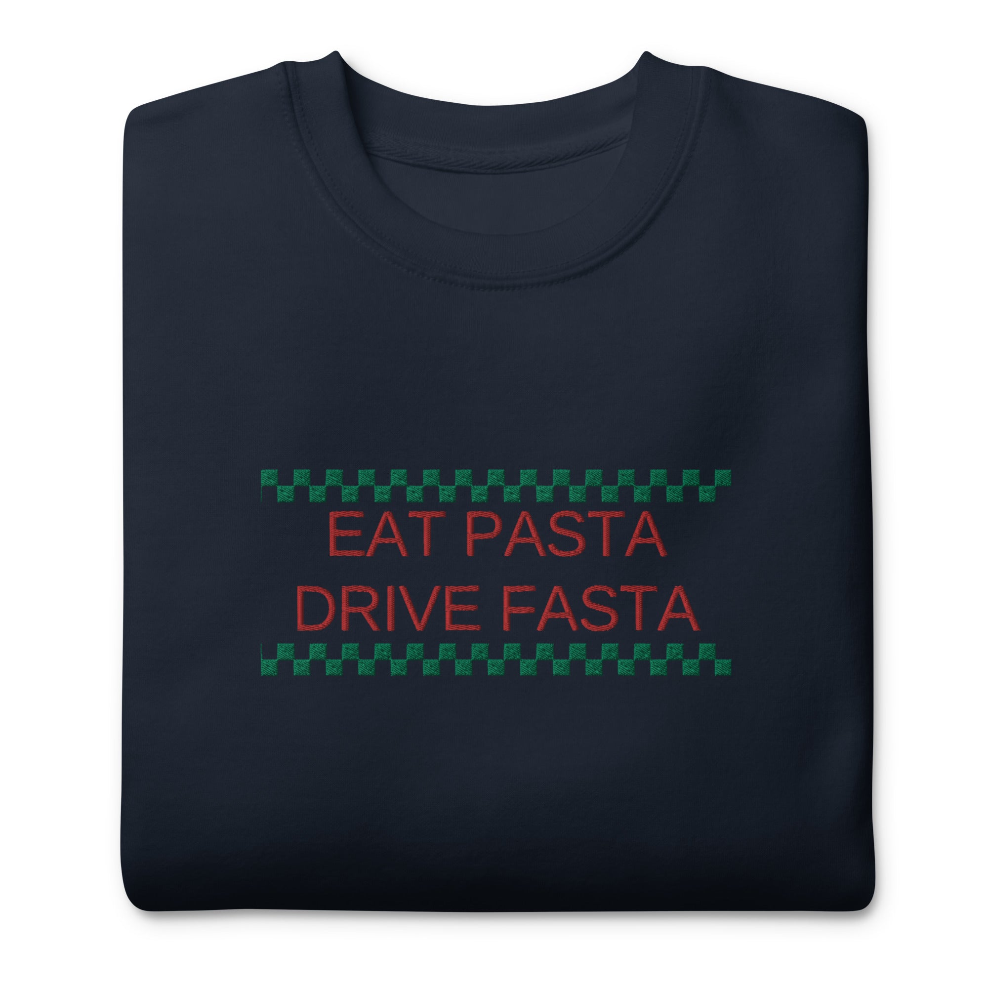 Eat Pasta Drive Fasta Embroidered Unisex Premium Sweatshirt